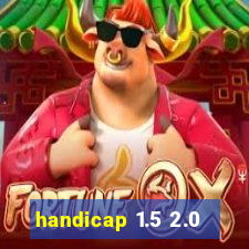 handicap 1.5 2.0